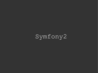 Symfony2




      
 