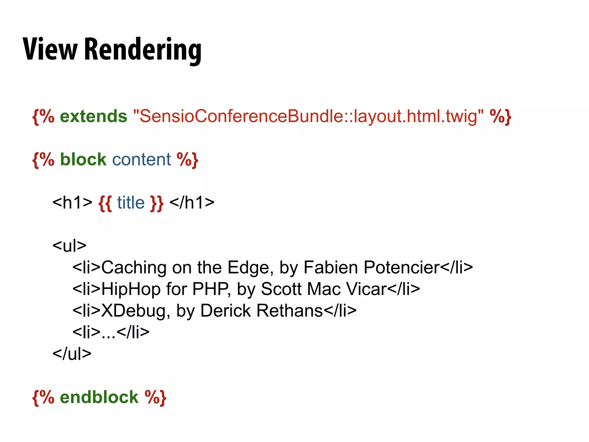RequestHandlingclassDefaultControllerextends Controller{/**     * @Route("/hello/{name}")     */public functionindexAction($name)    {// ... do thingsreturn $this->render('SensioHelloBundle:Default:index.html.twig',array('name'=> $name)       );    }}