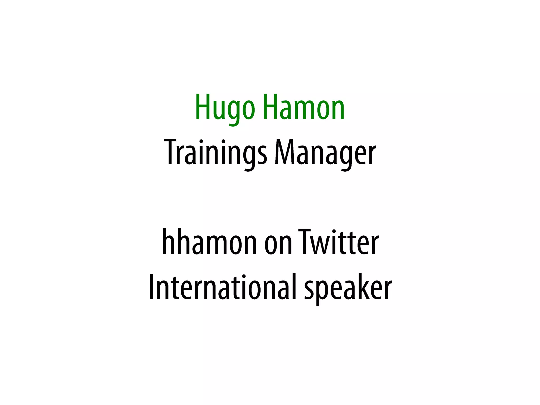 Hugo HamonTrainings Managerhhamon on TwitterInternational speaker