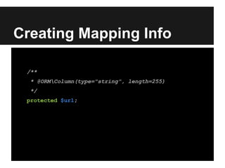 Creating Mapping Info
/**
* @ORMColumn(type="string", length=255)
*/
protected $url;
 