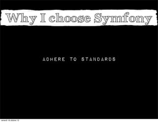 Why I choose Symfony

Adhere to standards

venerdì 18 ottobre 13

 