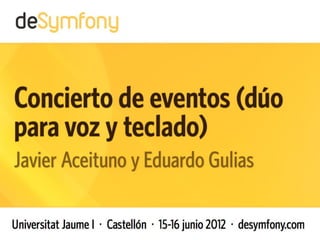 desymfony 2012 - Concierto de eventos   1
 
