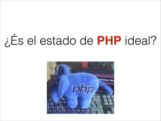 ¿És el estado de PHP ideal?
 