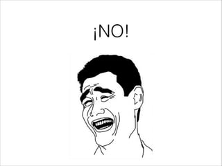 ¡NO!
 