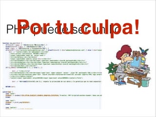 PHP puede ser un líoPor tu culpa!
 