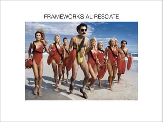 FRAMEWORKS AL RESCATE
 