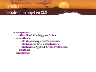 Serializer
Sérialiser un objet en XML
 