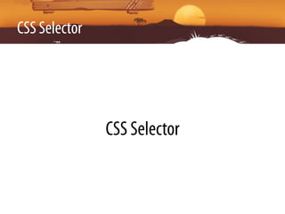 CSS Selector




               CSS Selector
 