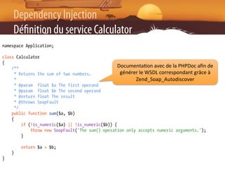 Dependency Injection
     Dé nition du service Calculator
namespace Application;

class Calculator
{
    /**              ...