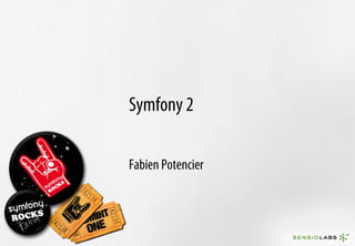 Symfony 2

Fabien Potencier
 