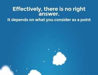 Effectively, there is no right
answer.
It depends on what you consider as a point
 