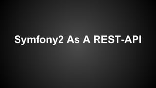 Symfony2 As A REST-API
 