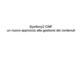 Symfony2 CMF un nuovo approccio alla gestione dei contenuti  