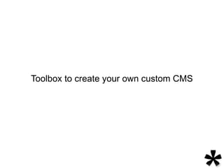 Toolbox to create your own custom CMS
 