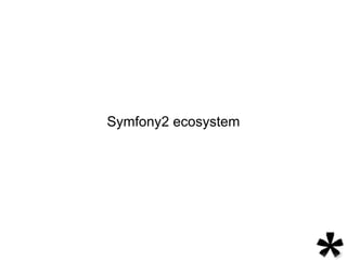 Symfony2 ecosystem
 