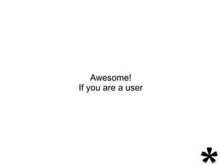 Awesome!
If you are a user
 