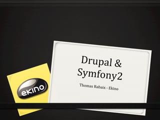 Drupal	
  &	
  	
  
Symfony2	
  
Thomas	
  Rab
              aix   	
  -­‐	
  Ekino	
  
 