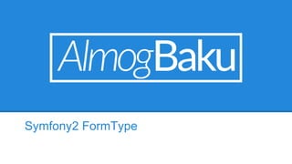 Symfony2 FormType
 
