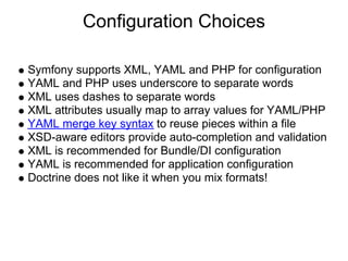 Configuration Choices

Symfony supports XML, YAML and PHP for configuration
YAML and PHP uses underscore to separate words...