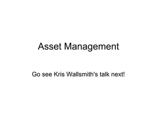 Asset Management

Go see Kris Wallsmith's talk next!
 