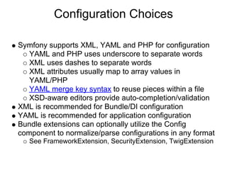 Configuration Choices

Symfony supports XML, YAML and PHP for configuration
   YAML and PHP uses underscore to separate wo...