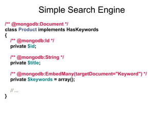 Simple Search Engine
/** @mongodb:Document */
class Product implements HasKeywords
{
   /** @mongodb:Id */
   private $id;...