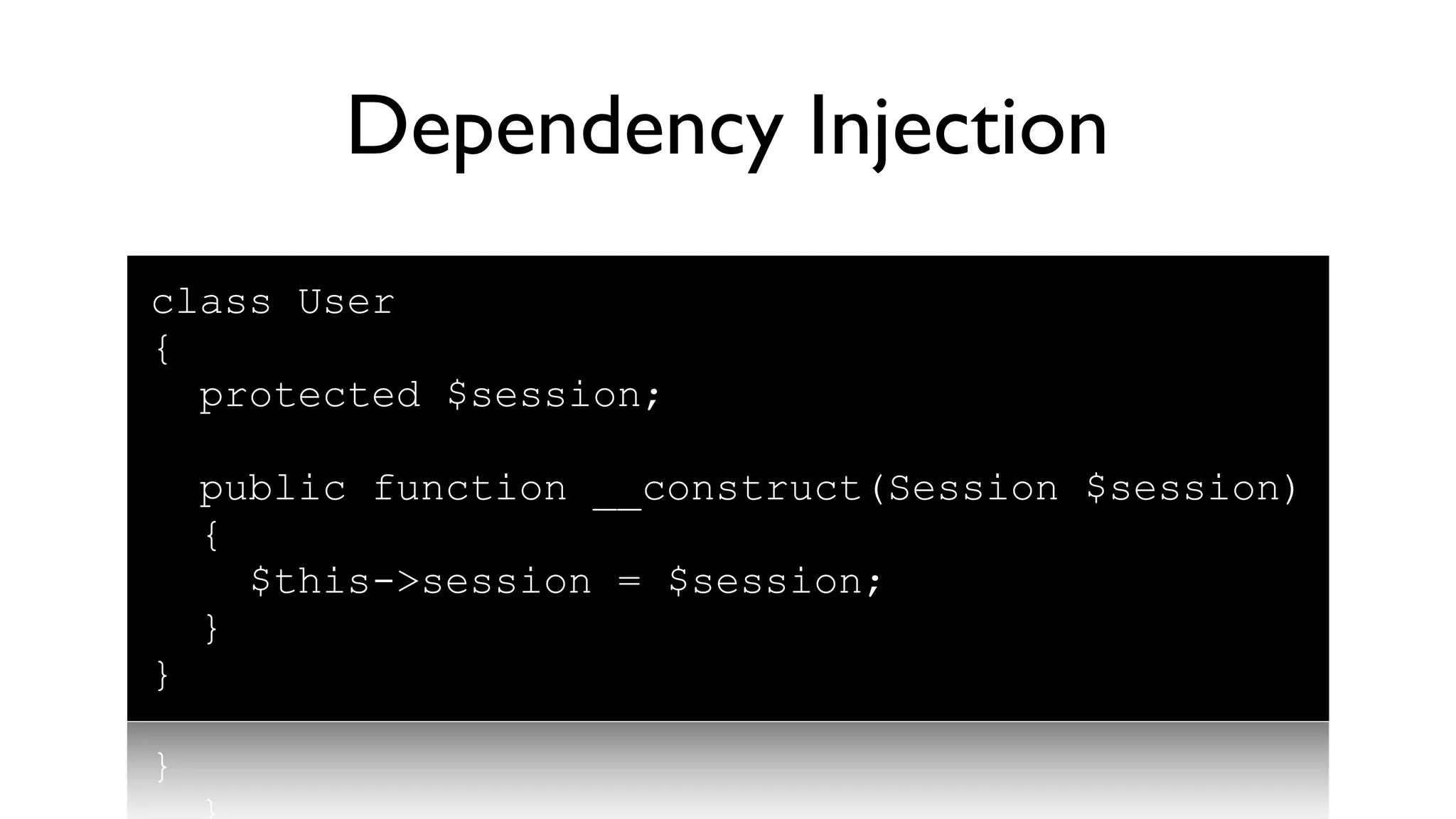 Dependency Injection
class User
{
  protected $session;

    public function __construct(Session $session)
    {
      $this->session = $session;
    }
}
 