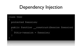 Dependency Injection
class User
{
  protected $session;

    public function __construct(Session $session)
    {
      $this->session = $session;
    }
}
 