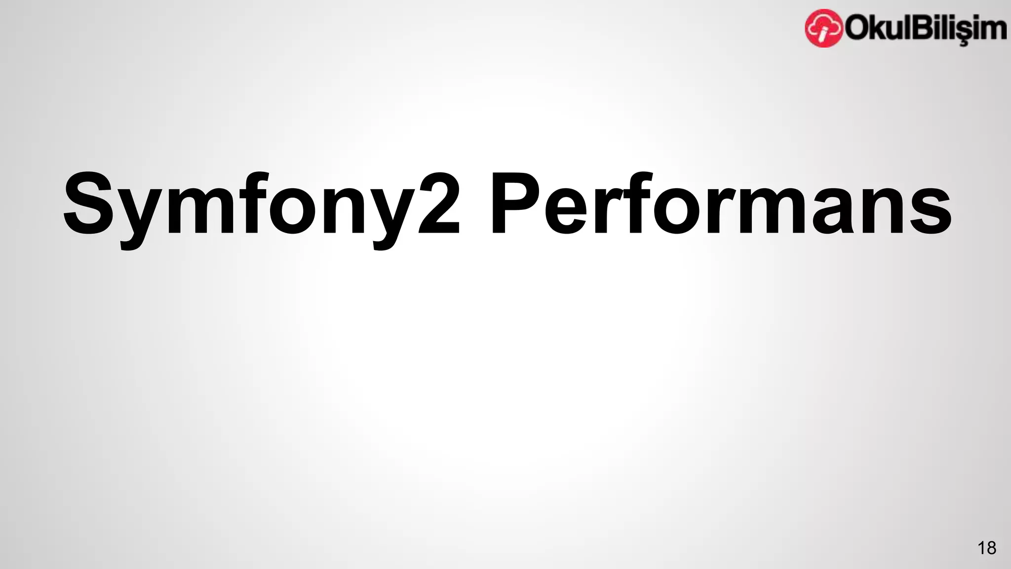 Symfony2 Performans 
18 
 