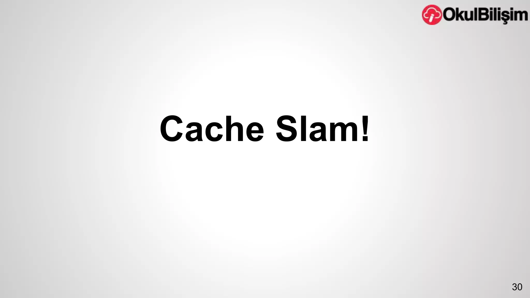 30 
Cache Slam! 
 