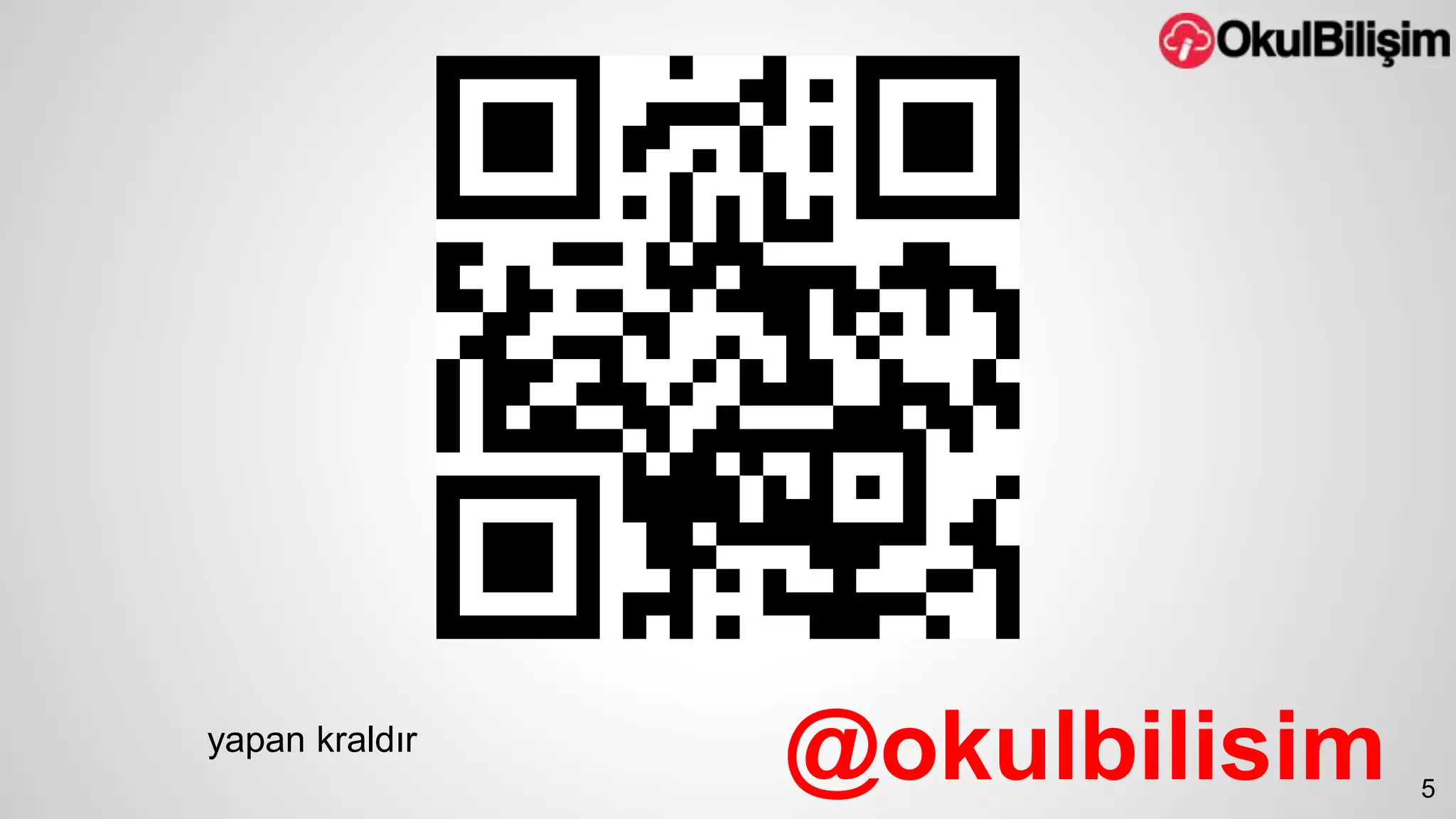 yapan kraldır 
5 @okulbilisim 
 