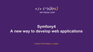 Symfony4
A new way to develop web applications
Antonio Perić-Mažar, Locastic
 