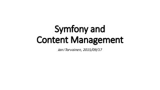 Symfony and
Content Management
Jani Tarvainen, 2015/09/17
 