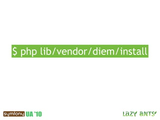 $ php lib/vendor/diem/install
 