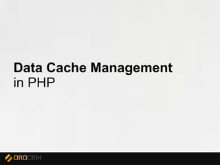 Presentation title here
Data Cache Management
in PHP
 