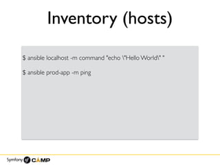 Inventory (hosts)
$ ansible localhost -m command "echo "Hello World" "
$ ansible prod-app -m ping
 