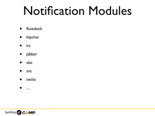 Notiﬁcation Modules
• ﬂowdock
• hipchat
• irc
• jabber
• slac
• sns
• twilio
• …
 
