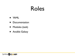 Roles
• YAML
• Documentation
• Modules (task)
• Ansible Galaxy
 