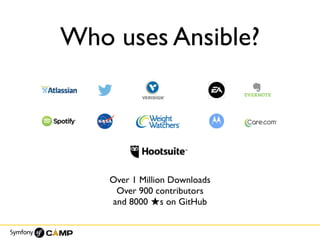 Who uses Ansible?
Over 1 Million Downloads
Over 900 contributors
and 8000 ★s on GitHub
 