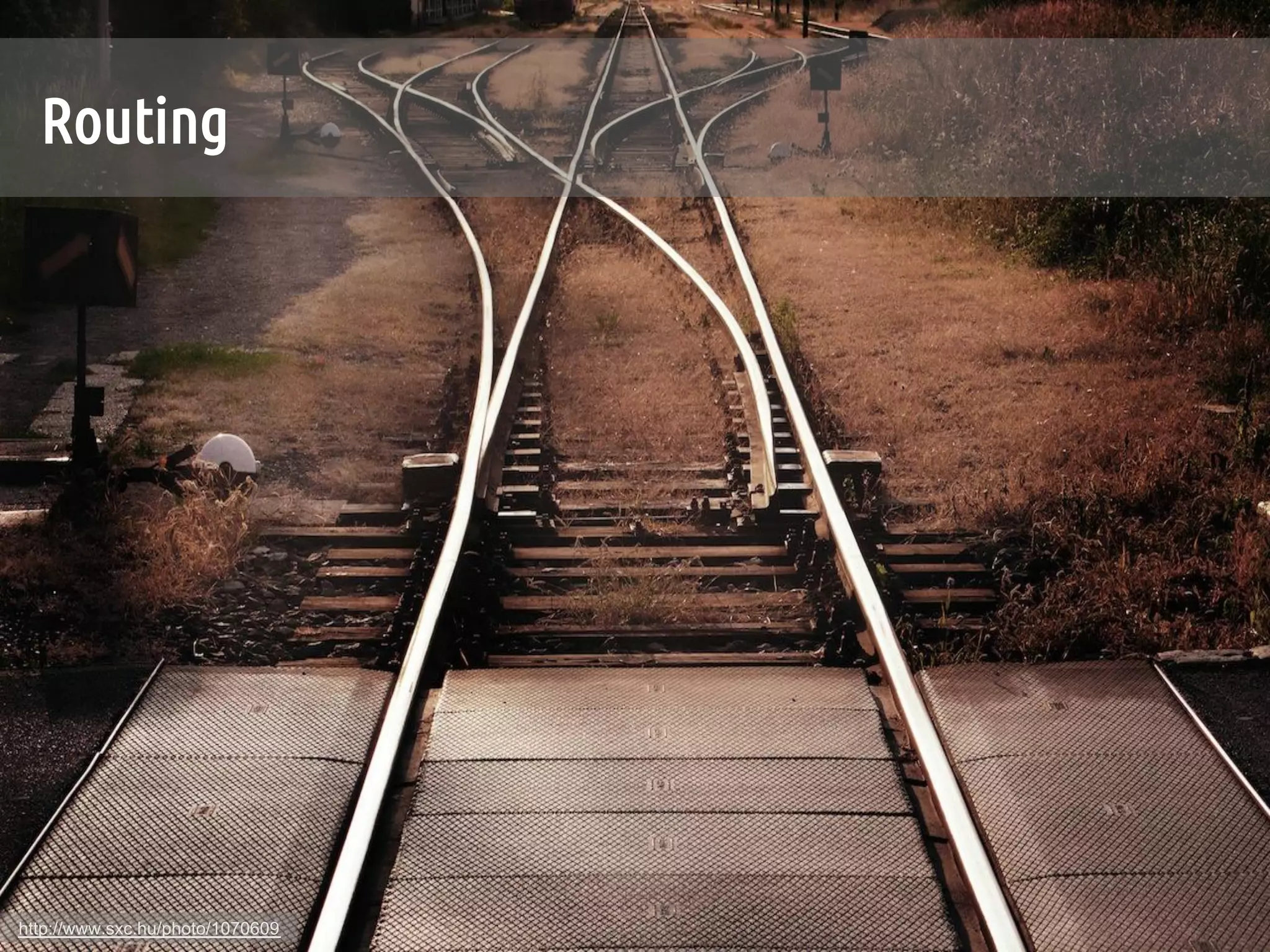 Routing	




http://www.sxc.hu/photo/1070609
 