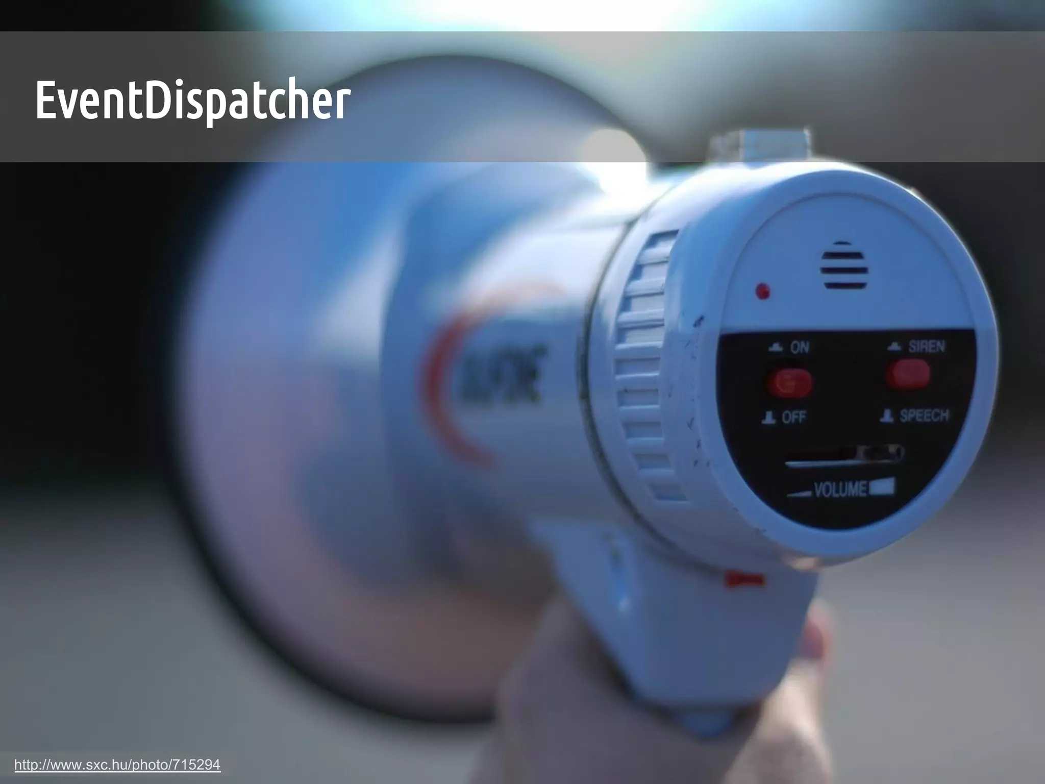 EventDispatcher	




http://www.sxc.hu/photo/715294
 