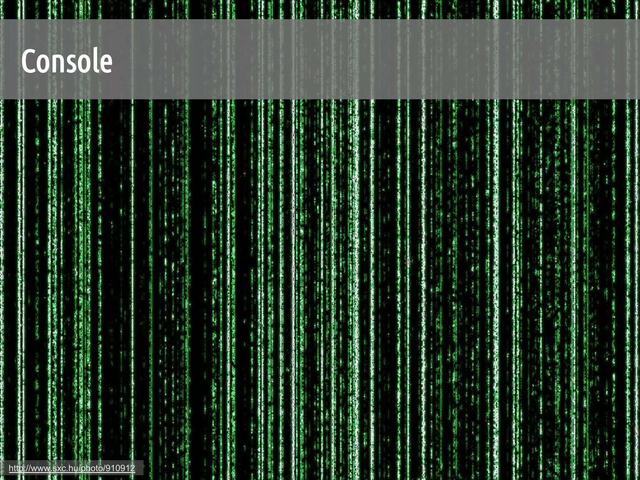 Console	




http://www.sxc.hu/photo/910912
 