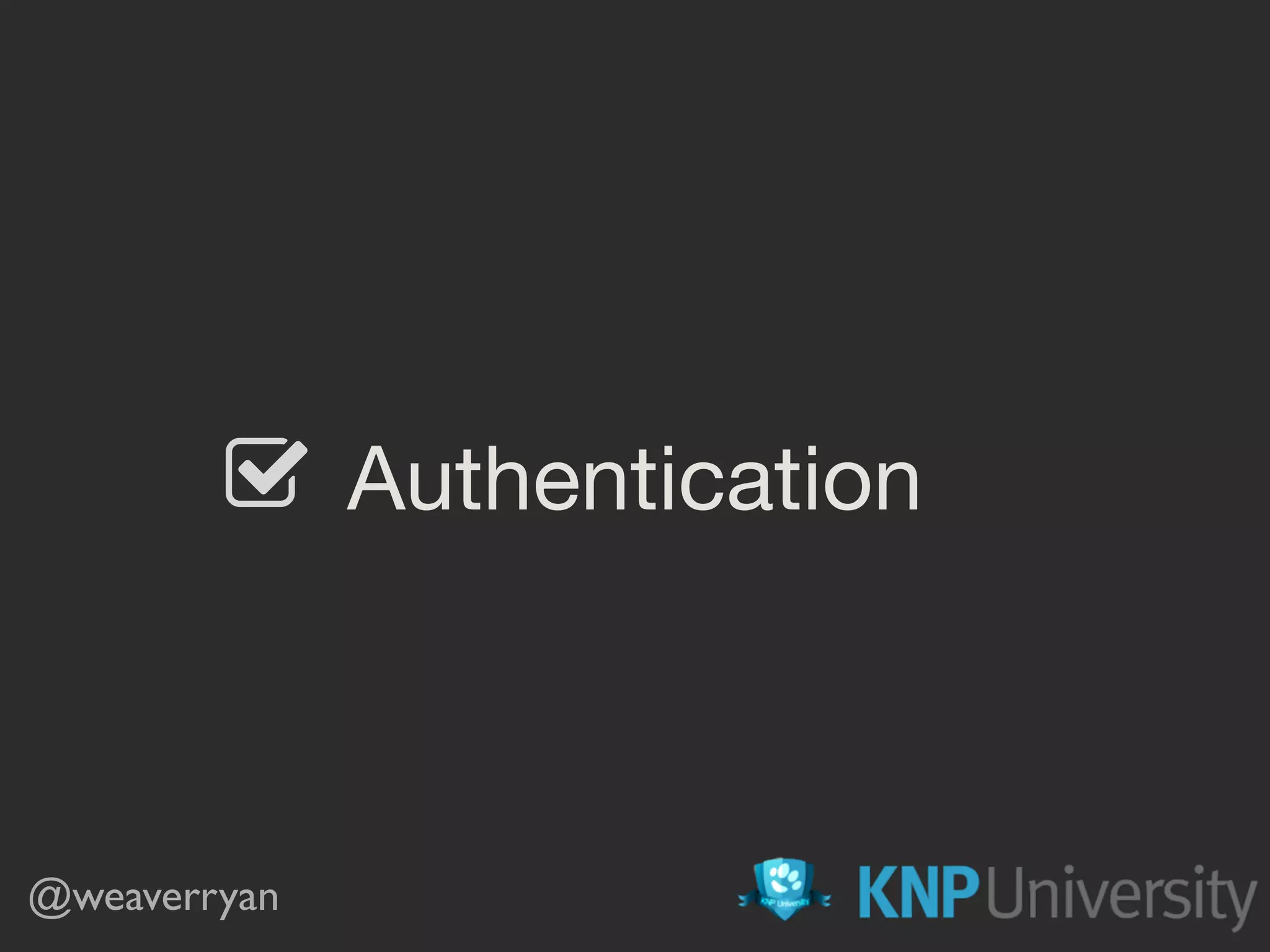 Authentication#
@weaverryan
 