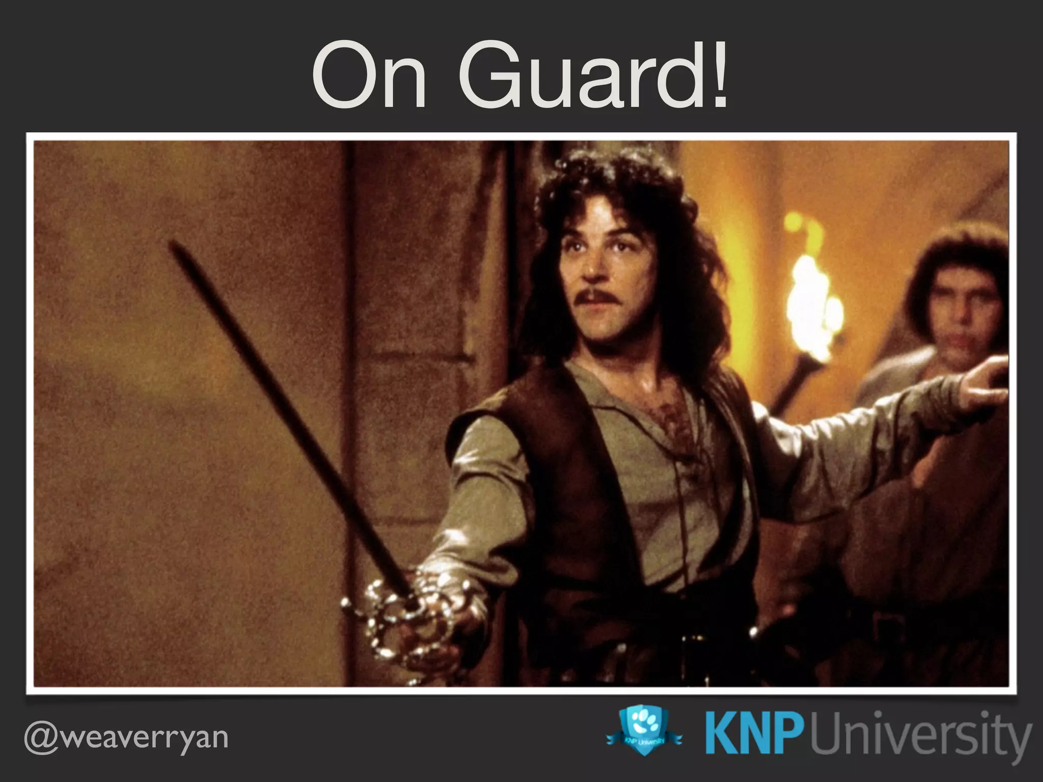 On Guard!
@weaverryan
 