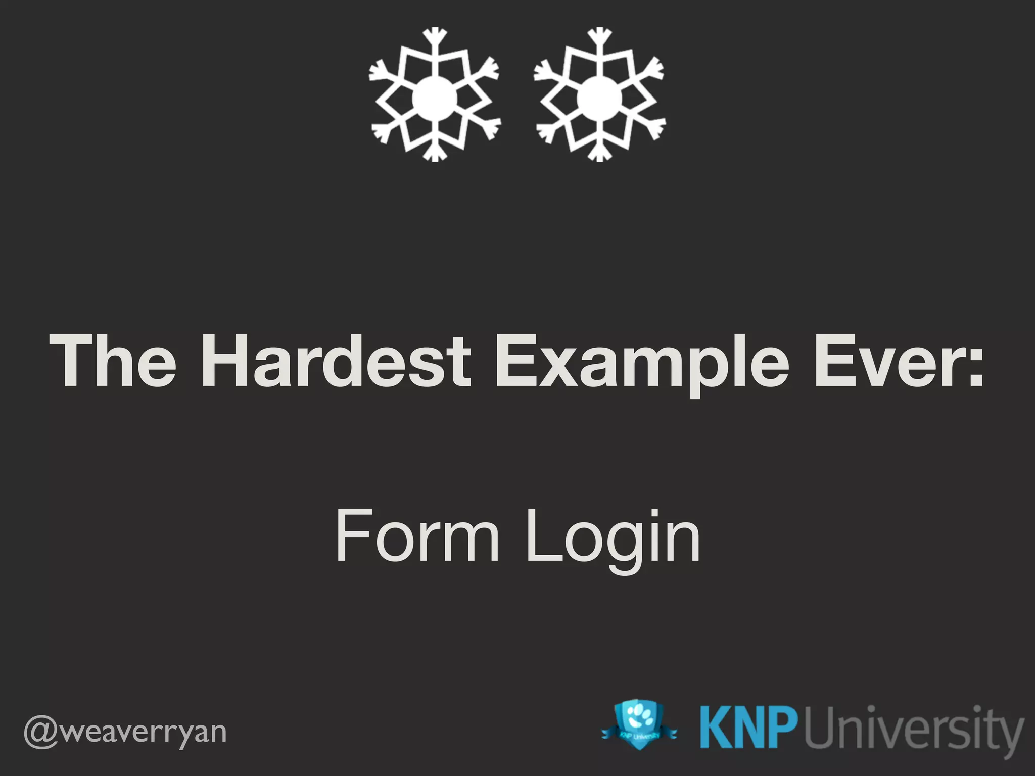 The Hardest Example Ever:
Form Login
@weaverryan
 