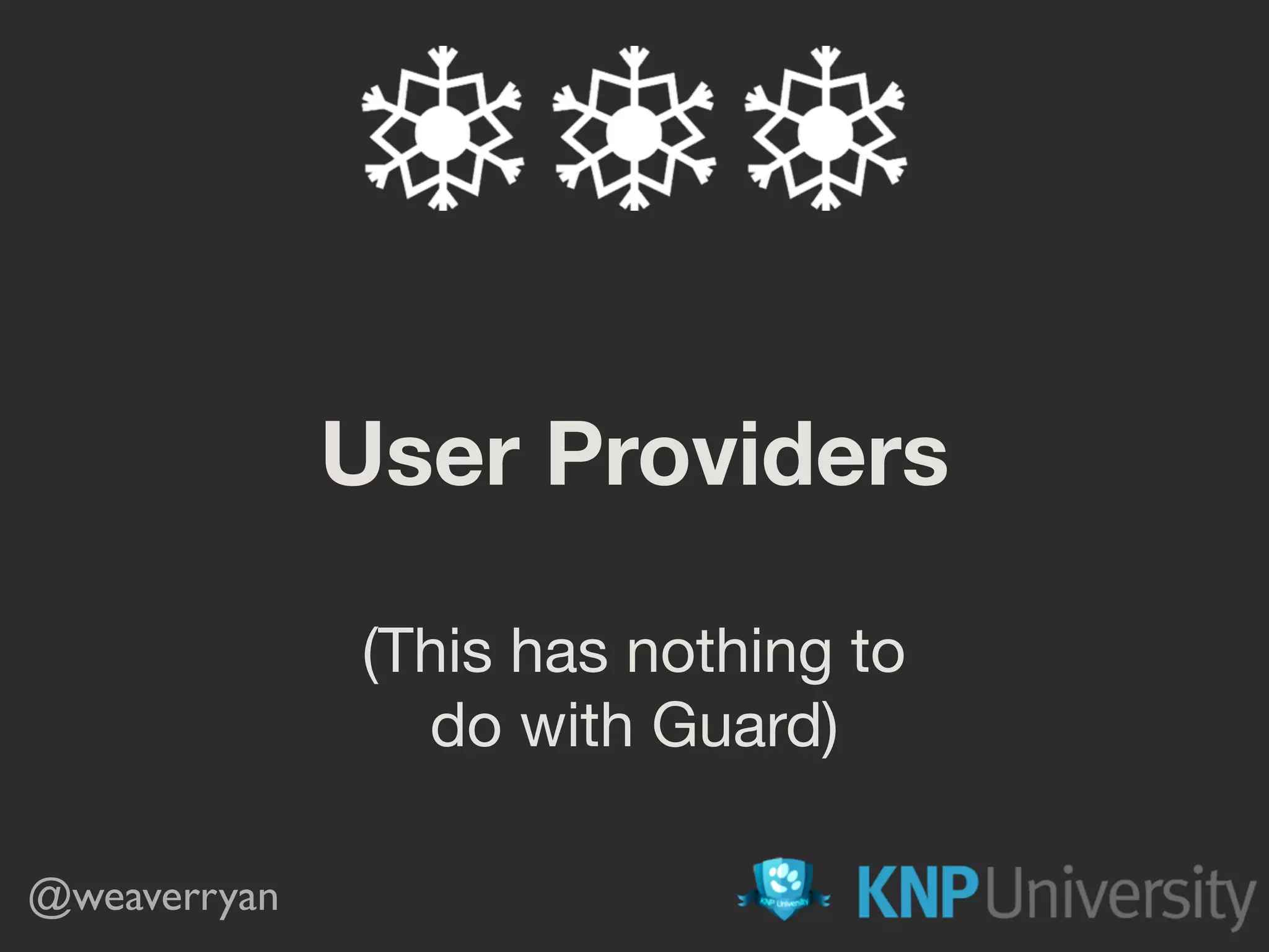 User Providers
(This has nothing to

do with Guard)
@weaverryan
 