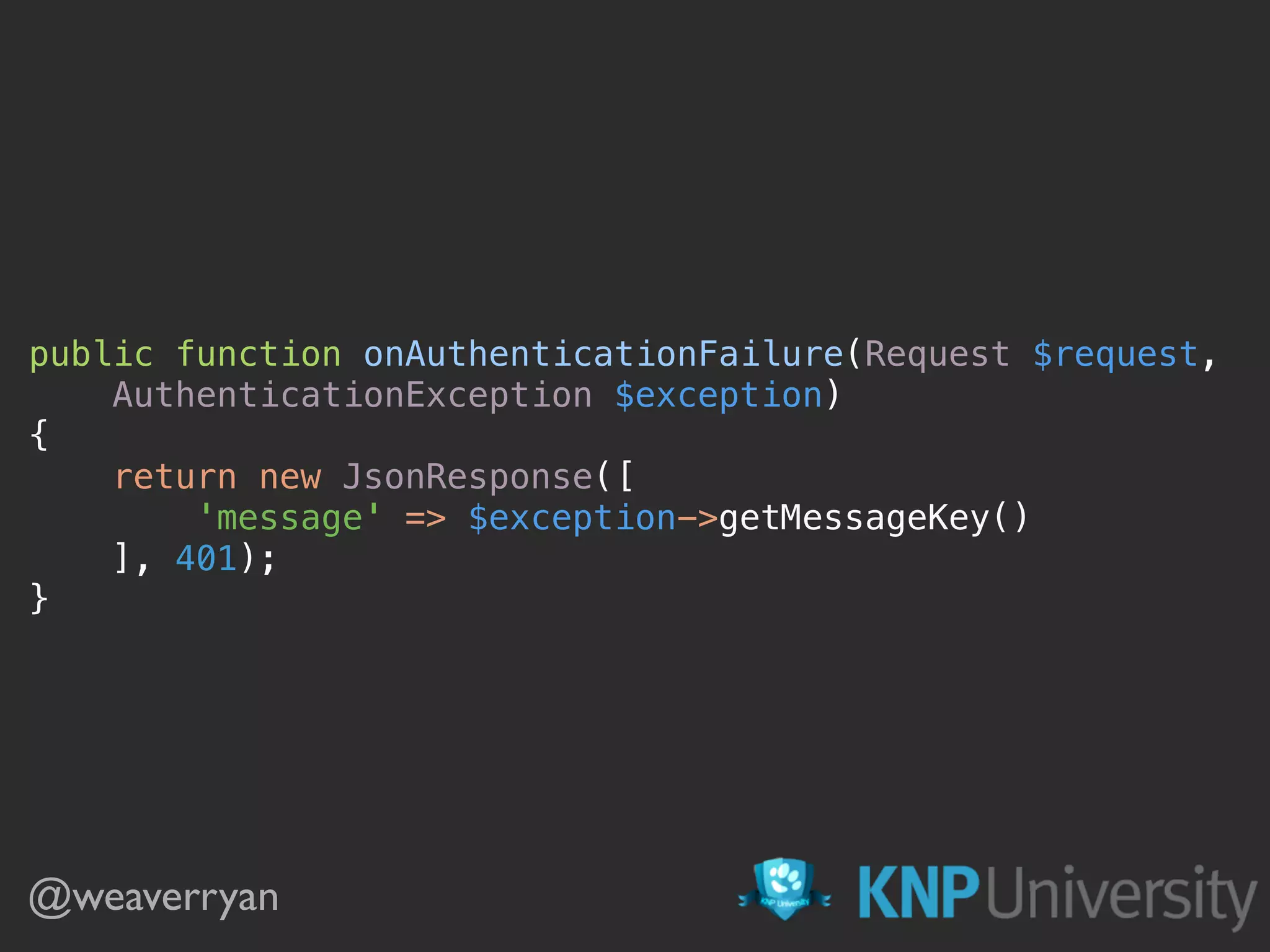 public function onAuthenticationFailure(Request $request,
AuthenticationException $exception) 
{ 
return new JsonResponse([ 
'message' => $exception->getMessageKey() 
], 401); 
}
@weaverryan
 