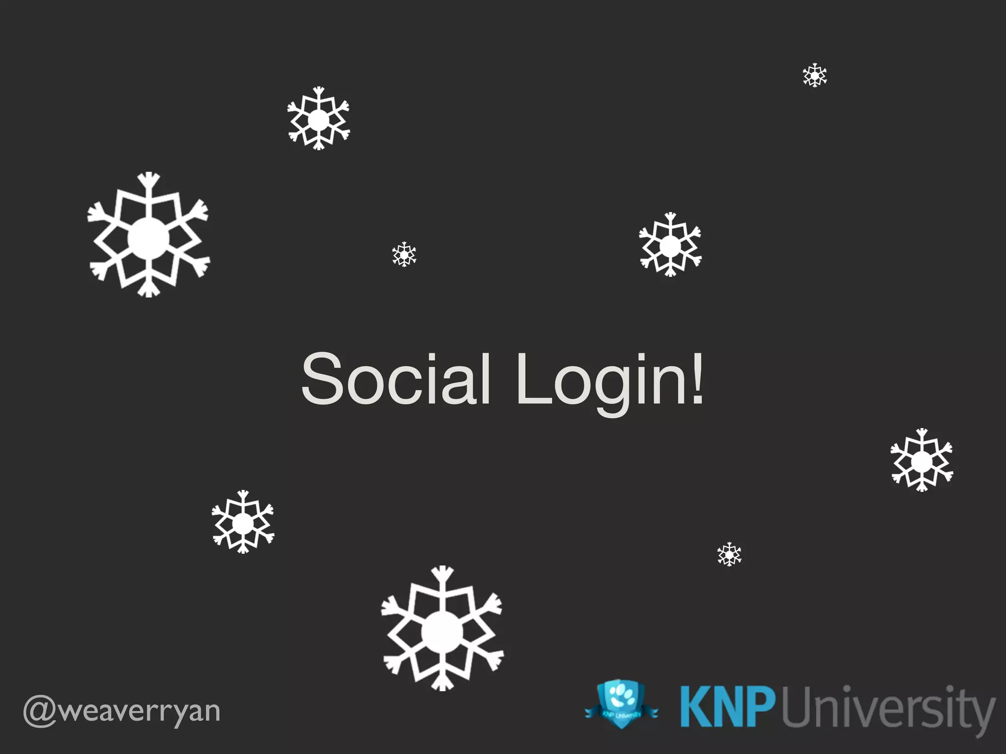 Social Login!
@weaverryan
 