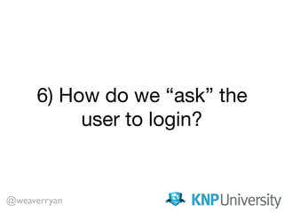 6) How do we “ask” the
user to login?
@weaverryan
 