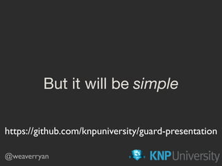 But it will be simple
@weaverryan
https://github.com/knpuniversity/guard-presentation
 